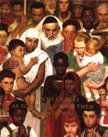 Norman Rockwell painting of nearly two dozen people from around the world with text over the top: Do unto others as you would have them do unto you. Included in the mix towards the side are a 1950s White American mom, dad and child of the type Rockwell was so well-known for painting. Behind them is an African-American man looking straight at the viewer seriously. In the foreground are children from Africa, India, and other countries, while adults from other countries are in the left-hand side and top of the painting.